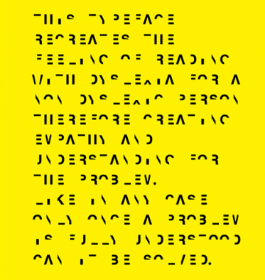 This image says “This typeface recreates the feeling of reading with dyslexia for a non dyslexic person…”. It is very difficult for the brain to make sense of, since half of each letter has been removed and the reader must work very hard to figure out what it says (but does improve with practice).